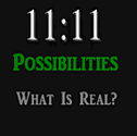 11:11 Possibilities. What is Real?