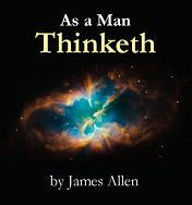 As A Man Thinketh In His Heart James Allen