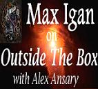Max Igan Outside The Box with Alex Ansary