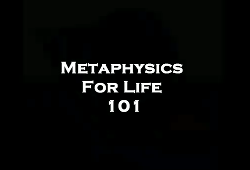 Meta Physics 101 For Life Lesson One
