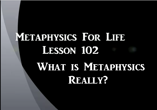 Meta Physics 102 For Life Lesson Two