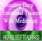 Higher Self Teachings Videos Emotional Trauma Healing Meditations