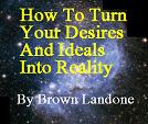  How to Turn Your Desires and Ideals Into Reality 
