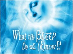 What the bleep do we know - quantum physics